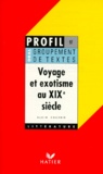 Alain Couprie - Voyage Et Exotisme Au Xixeme Siecle. Oral De Francais.