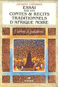 Jacques Chevrier - L'Arbre à palabres - Essai sur les contes et récits traditionnels d'Afrique noire.