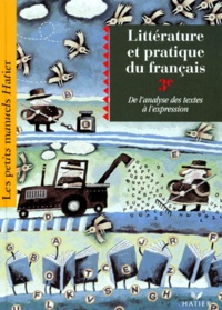 Catherine Eterstein et Florence Benoit - Litterature Et Pratique Du Francais 3eme. De L'Analyse Des Textes A L'Expression, Eleve, Edition 1996.