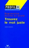 André Rougerie - Trouvez Le Mot Juste. Expression Ecrite Et Orale.