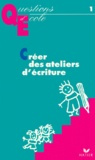 Christiane Rebattet et Dominique Berteloot - Créer des ateliers d'écriture.