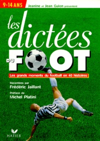Frédéric Jaillant et Jean Guion - Les dictées du foot - Les grands moments du football en 40 histoires.