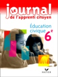 Olivier Barberousse et Jean-Pierre Panouillé - Education Civique 6eme. Le Journal De L'Apprenti Citoyen.