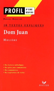 Pascal Debailly - Dom Juan, Moliere. 10 Textes Expliques.