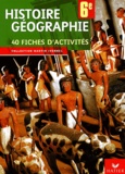Corinne Chastrusse et Jean-Claude Martinez - Histoire-géographie 6e - 40 fiches d'activités.