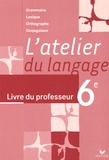Béatrice Beltrando et Fabienne Avoledo - L'atelier du langage 6e - Livre du professeur Grammaire Lexique Orthographe Conjugaison.