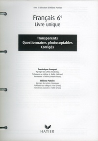 Hélène Potelet et Dominique Fouquet - Français 6e Livre unique - Transparents, Questionnaires photocopiables, Corrigés.