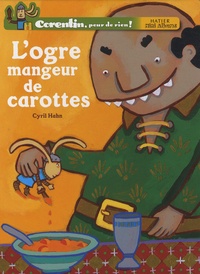 Cyril Hahn - L'ogre mangeur de carottes.