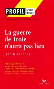 Adeline Lesot et Etienne Frois - Profil - Giraudoux (Jean) : La guerre de Troie n'aura pas lieu - Analyse littéraire de l'oeuvre.