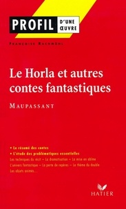 Françoise Rachmuhl - Profil - Maupassant (Guy de) : Le Horla et autres contes fantastiques - analyse littéraire de l'oeuvre.