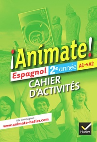 Fabienne Alais-Ferrand et Laurent Bouzon - Espagnol 2e année A1-A2 Animate ! - Cahier d'activités.