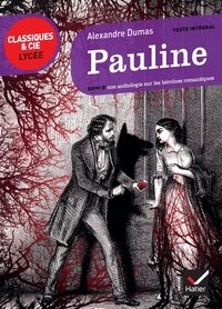 Alexandre Dumas - Pauline - Suivi d'une anthologie sur les héroïnes romantiques.