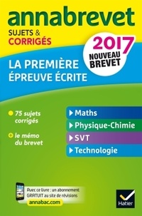 Emmanuelle Michaud et Sonia Madani - La 1re épreuve écrite : Maths, Physique-Chimie, SVT, Technologie - Sujets et corrigés.