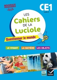Albine Courdent et Jérôme Blondel - Les cahiers de la Luciole CE1 Cycle 2 - Questionner le monde : le vivant, la matière, les objets.