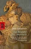 Jean Lauxerois - La beauté des mortels - Essai sur le monde grec à l'usage des hommes d'aujourd'hui.