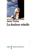 Anita Violon - La douleur rebelle.