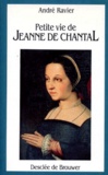 André Ravier - Petite vie de Jeanne de Chantal.
