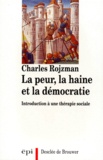 Charles Rojzman - La Peur, La Haine Et La Democratie. Introduction A Une Therapie Sociale..