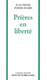 Jean-Pierre Dubois-Dumée - Prières en liberté.