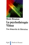 Rosie Bruston - La Psychotherapie Vittoz. Une Demarche De Liberation.
