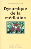 Jean-François Six - Dynamique de la médiation.