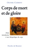 Olivier Clément - Corps De Mort Et De Gloire. Petite Introduction A Une Theopoetique Du Corps, 3eme Edition.