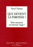 Pascal Thomas - Que Devient La Paroisse ? Mort Annoncee Ou Nouveau Visage ?.