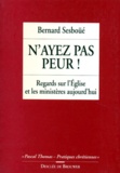Bernard Sesboüé - N'Ayez Pas Peur ! Regards Sur L'Eglise Et Les Ministeres Aujourd'Hui.