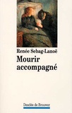 Renée Sebag-Lanoë - Mourir accompagné.