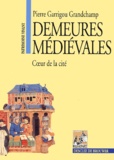 Pierre Garrigou Grandchamp - Demeures Medievales. Coeur De La Cite.