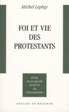 Michel Leplay - Foi et vie des protestants.