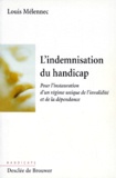 Louis Mélennec - L'Indemnisation Du Handicap. Pour L'Instauration D'Un Regime Unique De L'Invalidite Et De La Dependance.