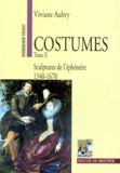 Viviane Aubry - Costumes. Tome 2, Sculptures De L'Ephemere, 1340-1670.