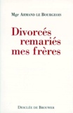 Armand Le Bourgeois - Divorces Remaries, Mes Freres. 25 Ans A Leur Service.