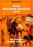 Raymond Peyret - Sainte Philippine Duchesne (1769-1852). Une Francaise Pionniere Au Missouri.