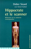 Gérard Haddad et Didier Sicard - Hippocrate Et Le Scanner. Reflexions Sur La Medecine Contemporaine.