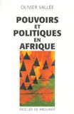 Olivier Vallée - Pouvoirs et politiques en Afrique.