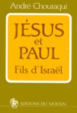 André Chouraqui - Jesus Et Paul. Fils D'Israel.