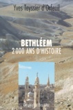Yves Teyssier d'Orfeuil - Bethléem - 2000 ans d'histoire.
