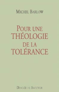 Michel Barlow - Pour une théologie de la tolérance.