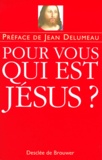 Jean Delumeau - Pour Vous, Qui Est Jesus ? 43 Temoins Repondent.