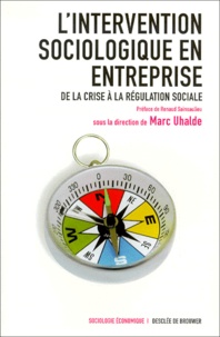 Marc Uhalde - L'Intervention Sociologique En Entreprise. De La Crise A La Regulation Sociale.