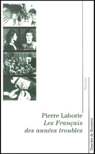 Pierre Laborie - Les Francais Des Annees Troubles. De La Guerre D'Espagne A La Liberation.
