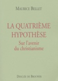 Maurice Bellet - La Quatrieme Hypothese. Sur L'Avenir Du Christianisme.
