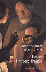 Catherine Bizot et Régis Burnet - Pierre, L'Apotre Fragile.