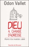 Odon Vallet - Dieu A Change D'Adresse. Propos D'Un Pharisien Libere.
