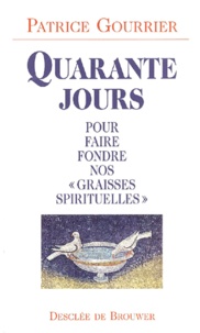 Patrice Gourrier - Quarante Jours Pour Faire Fondre Nos "Graisses Spirituelles".