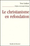 Yves Ledure - Le Christianisme En Refondation.