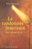 Yann Serreau - La Randonnee Interieure. Pour Orienter Sa Vie.