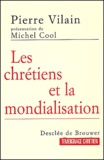 Pierre Vilain - Les Chretiens Et La Mondialisation.